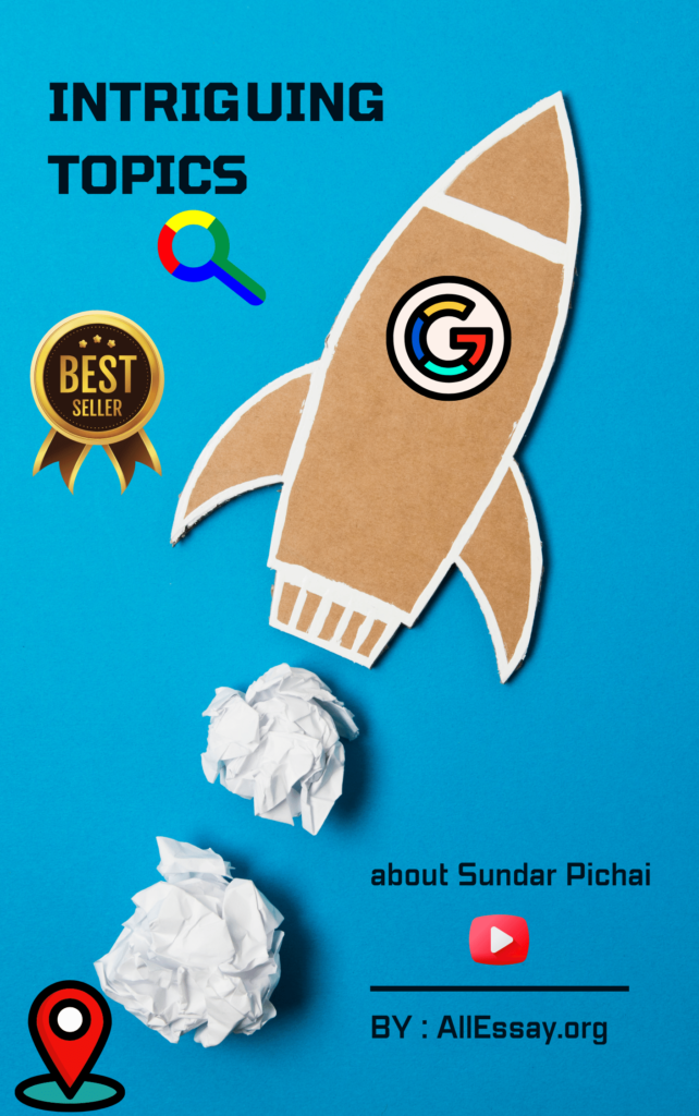 intriguing topics for writing a dissertation about Sundar Pichai